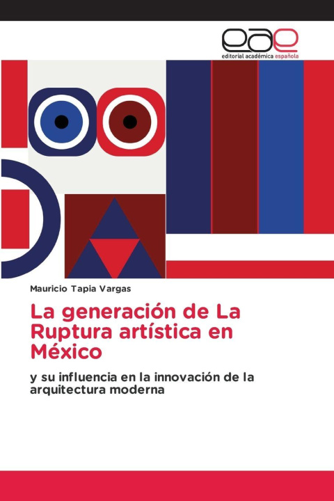 Kniha La generación de La Ruptura artística en México Mauricio Tapia Vargas