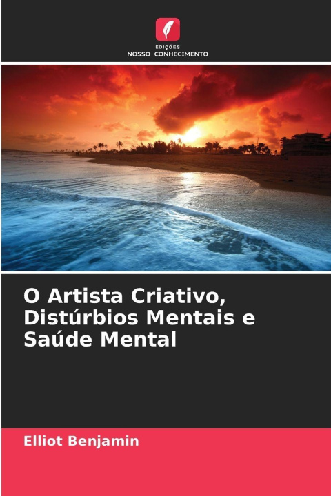 Kniha O Artista Criativo, Distúrbios Mentais e Saúde Mental Elliot Benjamin