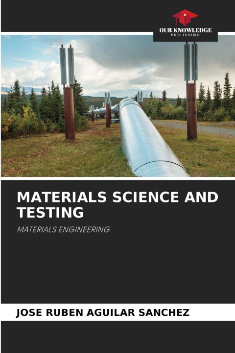 Kniha MATERIALS SCIENCE AND TESTING José Rubén Aguilar Sánchez