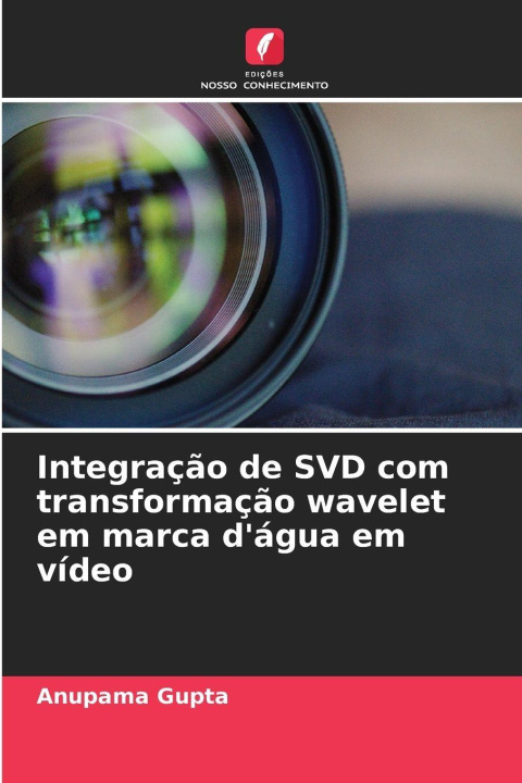 Knjiga Integração de SVD com transformação wavelet em marca d'água em vídeo Anupama Gupta