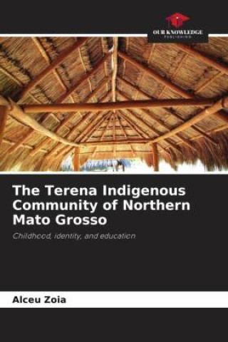 Kniha The Terena Indigenous Community of Northern Mato Grosso Alceu Zoia