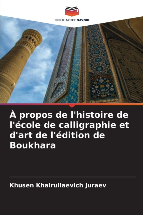 Kniha À propos de l'histoire de l'école de calligraphie et d'art de l'édition de Boukhara Khusen Khairullaevich Juraev
