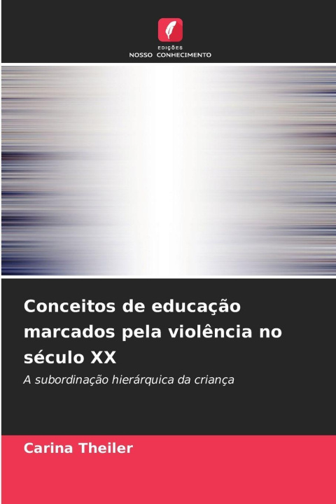 Knjiga Conceitos de educação marcados pela violência no século XX Carina Theiler