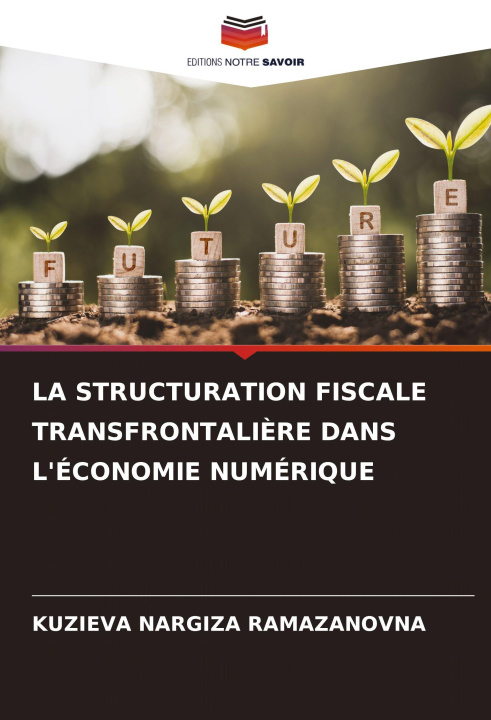 Kniha LA STRUCTURATION FISCALE TRANSFRONTALIÈRE DANS L'ÉCONOMIE NUMÉRIQUE KUZIEVA NARGIZA RAMAZANOVNA