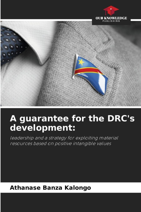 Kniha A guarantee for the DRC's development: Athanase Banza Kalongo