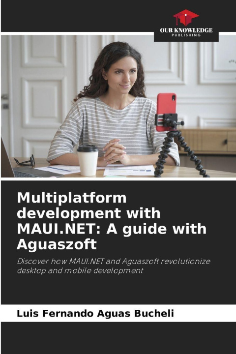 Kniha Multiplatform development with MAUI.NET: A guide with Aguaszoft Luis Fernando Aguas Bucheli