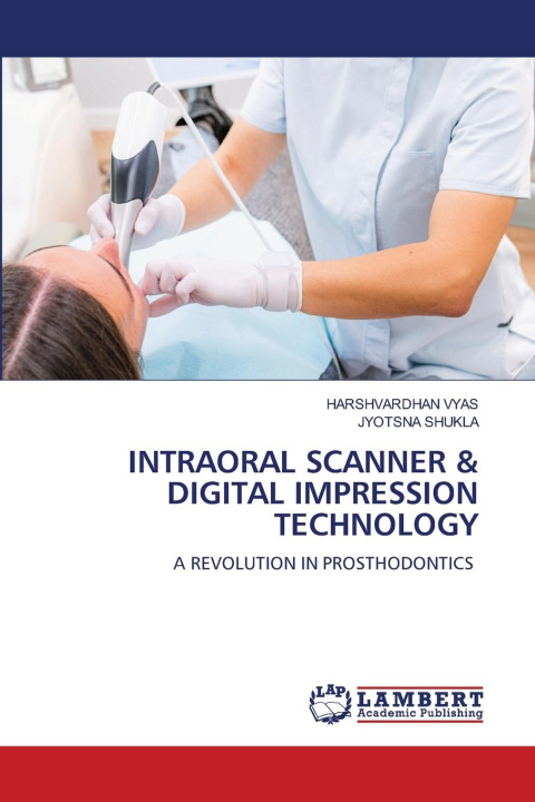 Книга INTRAORAL SCANNER & DIGITAL IMPRESSION TECHNOLOGY Jyotsna Shukla