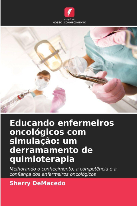 Kniha Educando enfermeiros oncológicos com simulação: um derramamento de quimioterapia Sherry DeMacedo