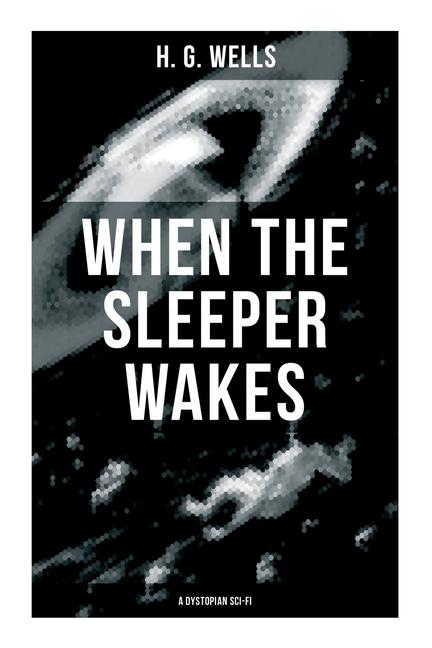 Kniha When the Sleeper Wakes (A Dystopian Sci-Fi) 