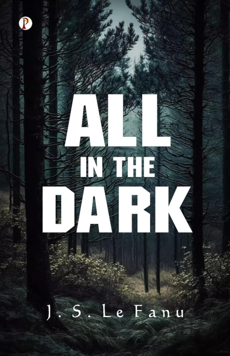 Kniha All in the Dark J. S. Le Fanu
