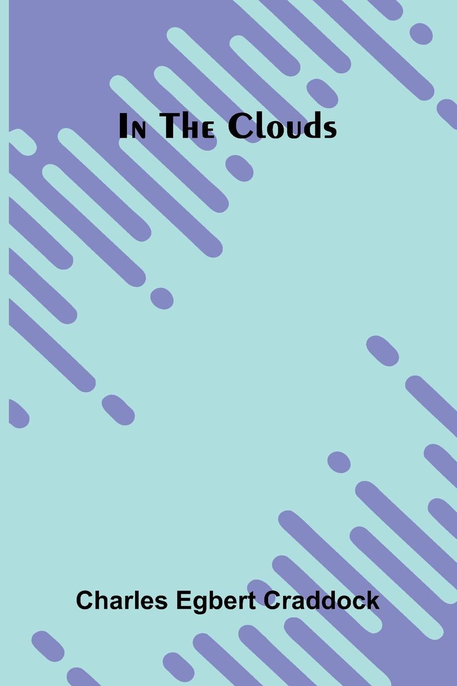 Kniha In the clouds Charles Egbert Craddock