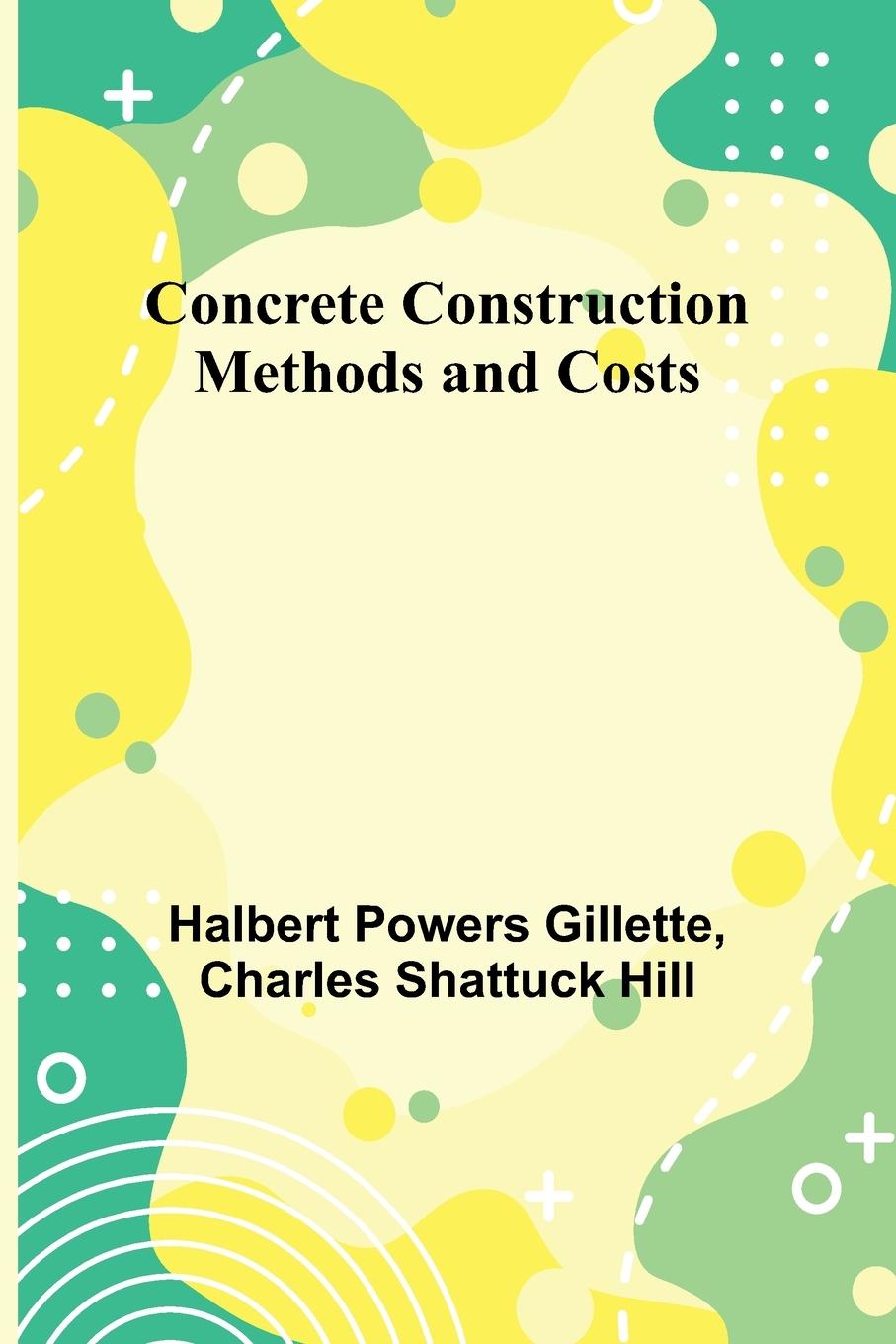 Kniha Concrete Construction Charles Shattuck Hill