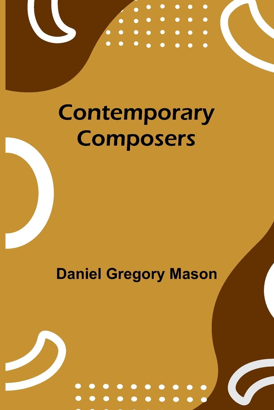 Kniha Contemporary Composers Daniel Gregory Mason