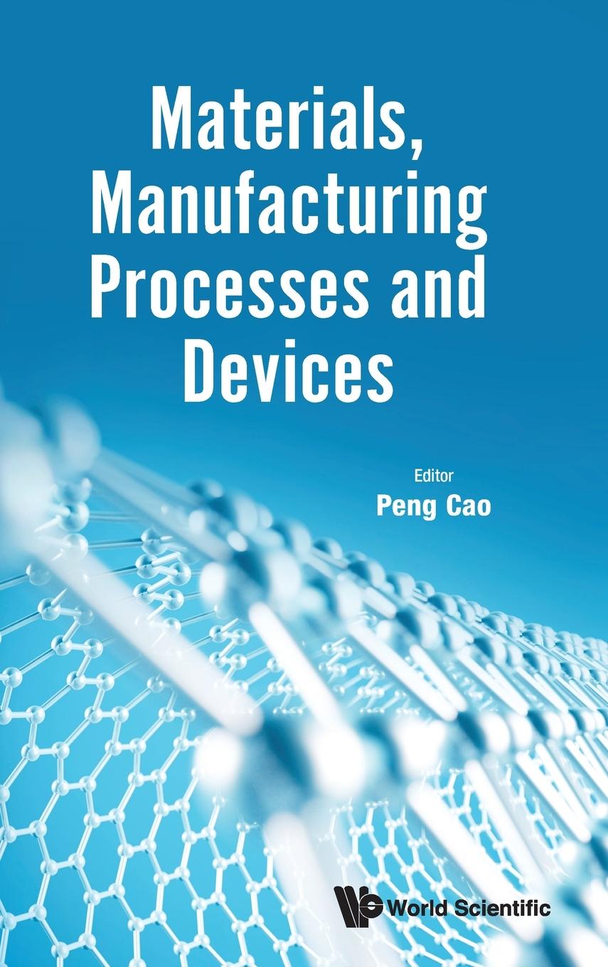 Kniha Materials, Manufacturing Processes and Devices CAO PENG