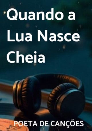 Knjiga Quando a Lua Nasce Cheia Poeta de Canções