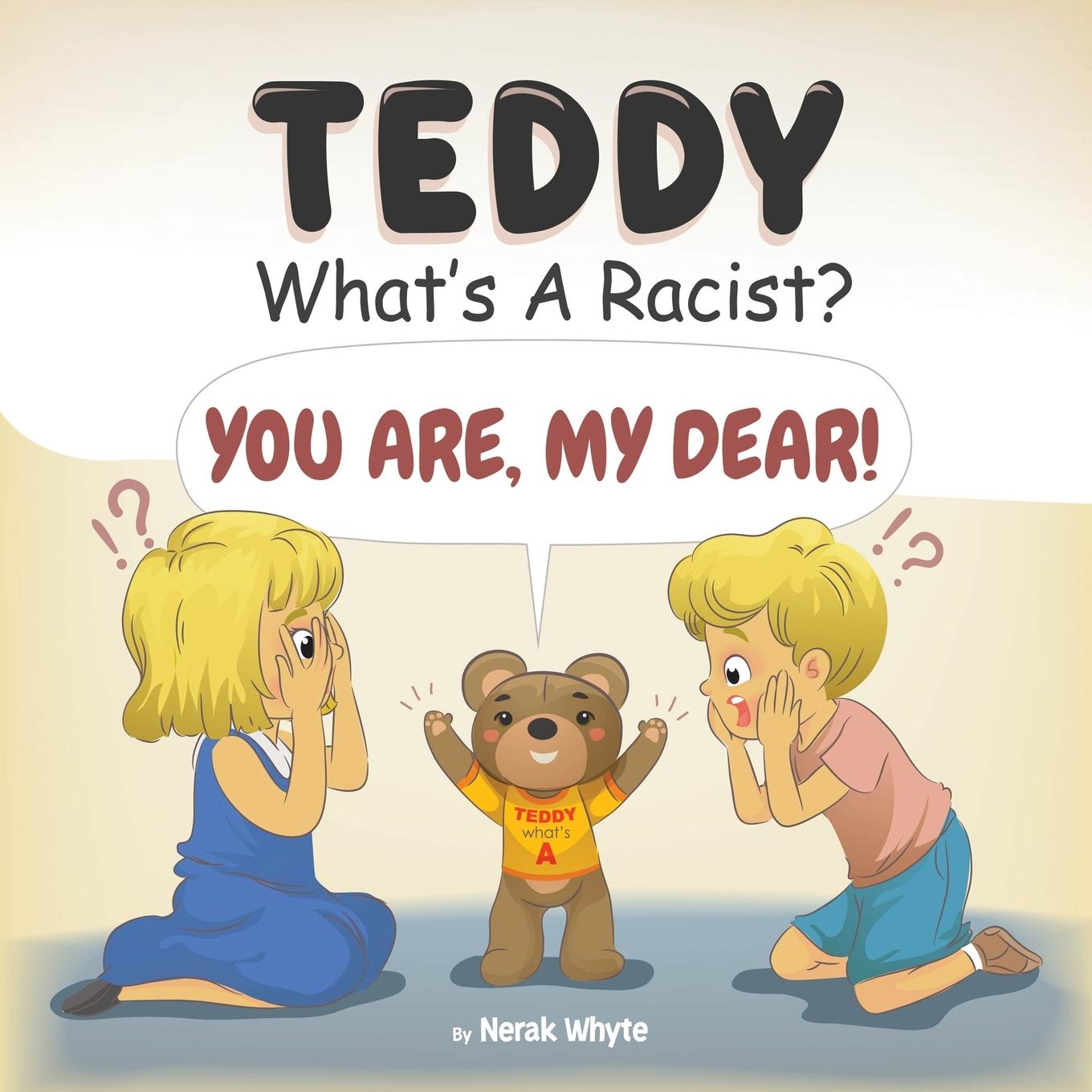 Kniha Teddy, What's a Racist? You Are, My Dear! 