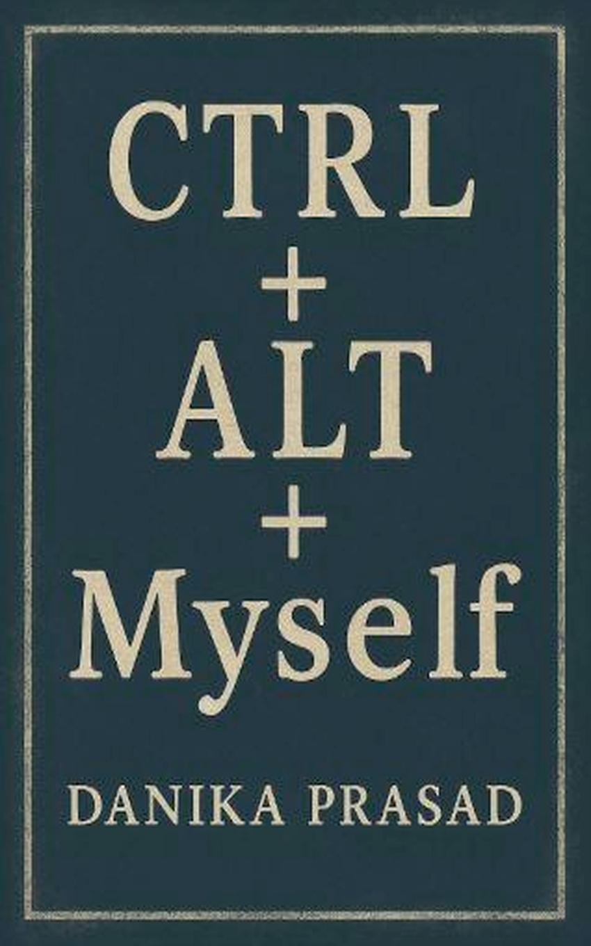 Kniha CTRL + ALT + Myself Danika Prasad