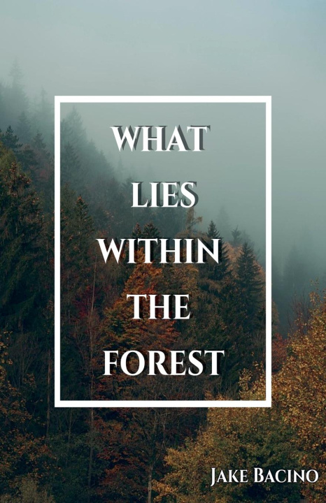 Kniha What Lies Within the Forest Jake Bacino