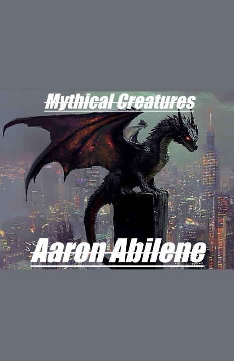 Kniha Mythical Creatures Aaron Abilene