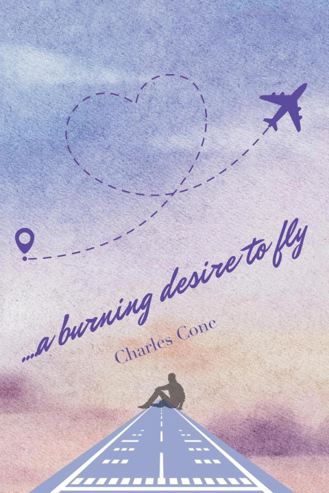 Kniha ...a burning desire to fly Charles Cone