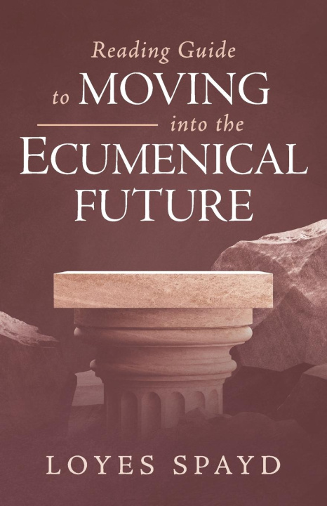Kniha Reading Guide to Moving into the Ecumenical Future 
