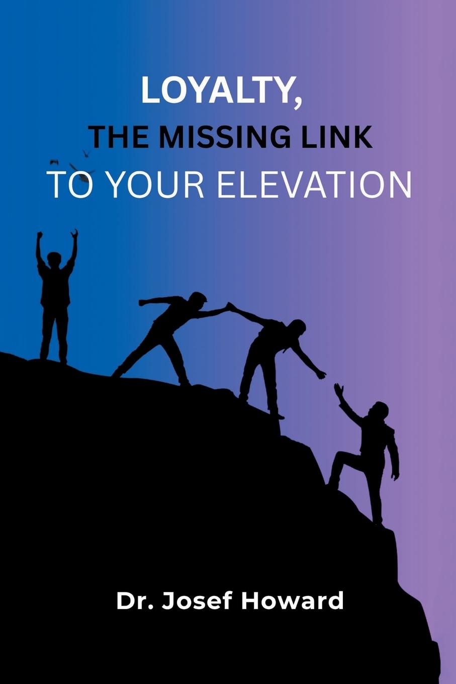 Kniha Loyalty, the Missing Link to Your Elevation Dr. Josef Howard