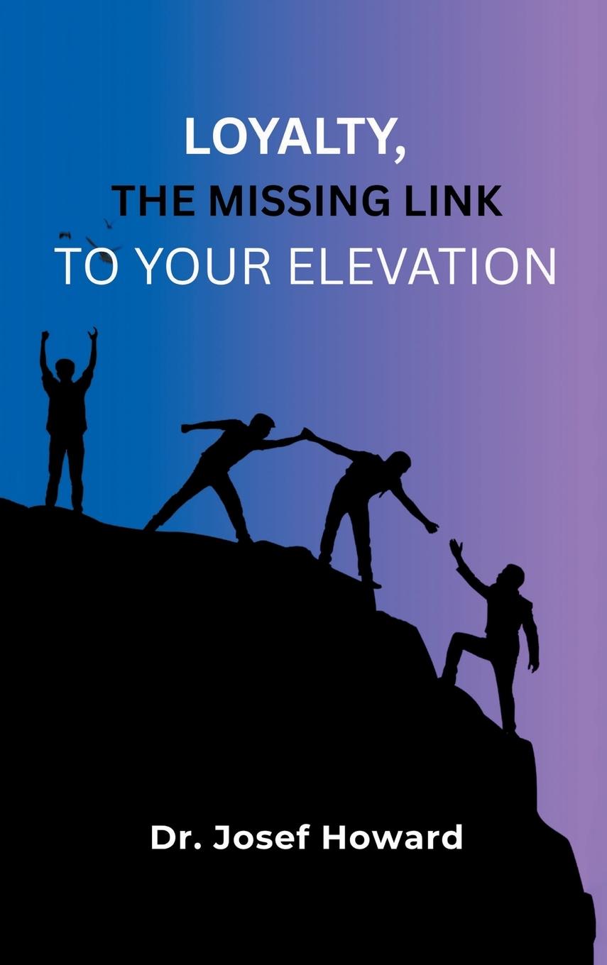 Kniha Loyalty, the Missing Link to Your Elevation Dr. Josef Howard