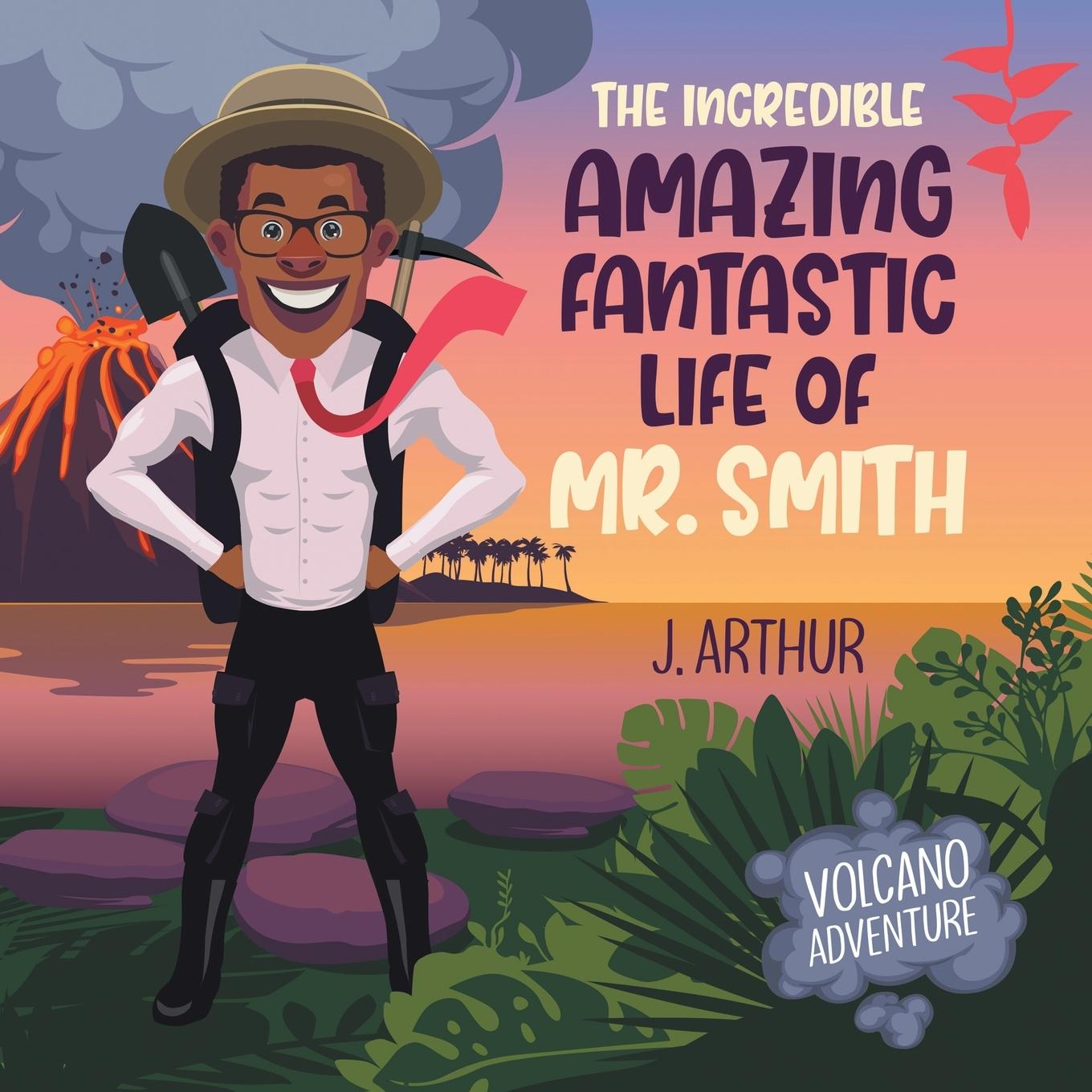 Kniha The Incredible Amazing Fantastic Life of Mr. Smith J. Arthur