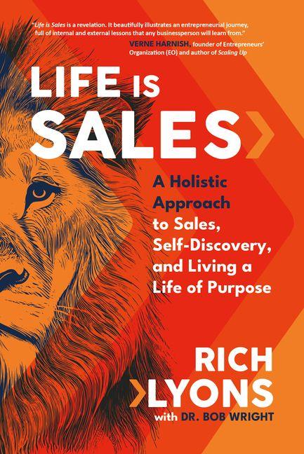 Kniha Life Is Sales: A Holistic Approach to Sales, Self-Discovery, and Living a Life of Purpose Bob Wright