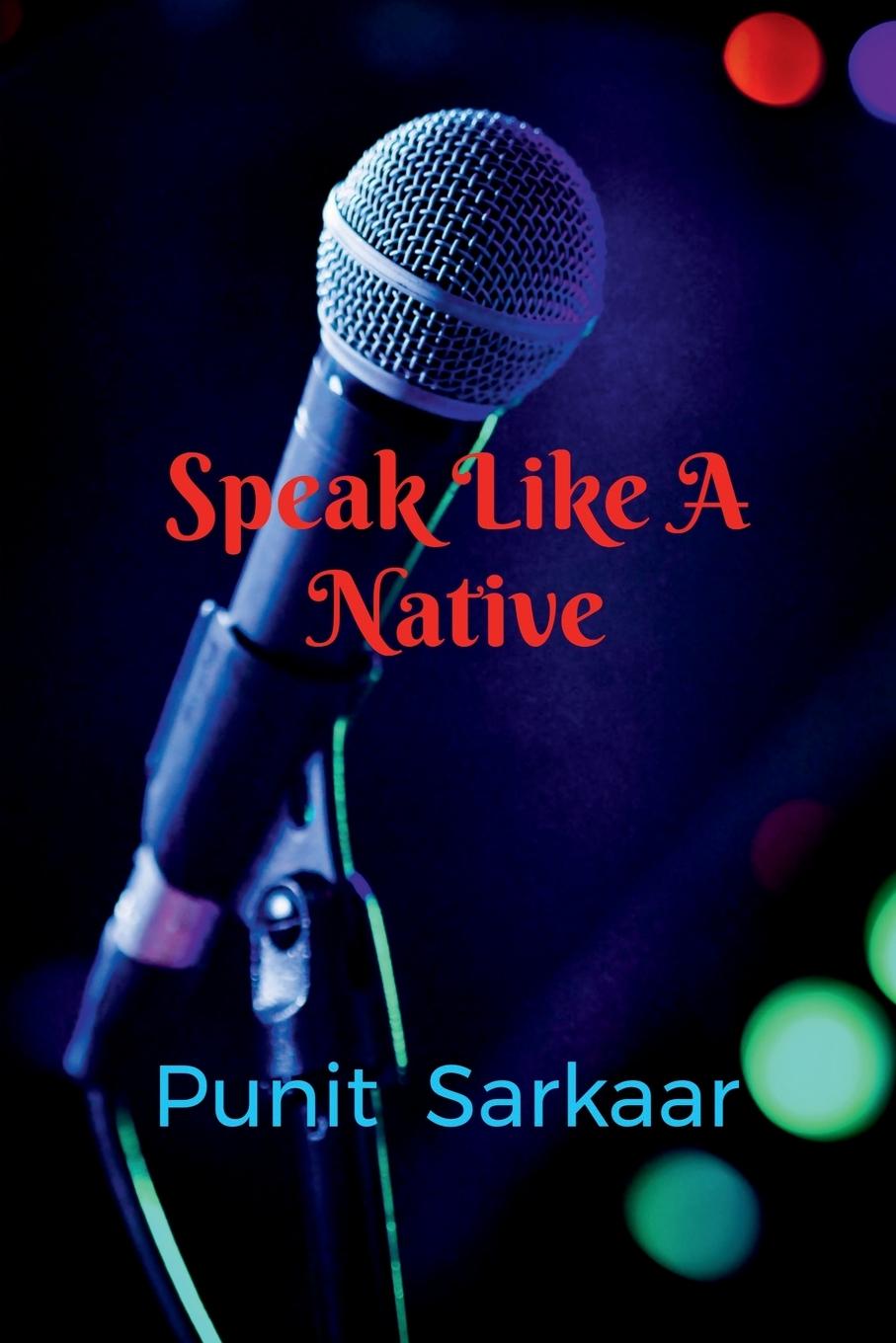 Kniha Speak Like A Native Punit Sarkaar