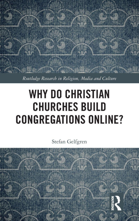 Kniha Why Do Christian Churches Build Congregations Online? Stefan Gelfgren