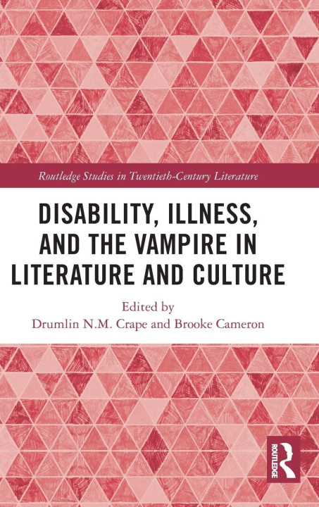Kniha Disability, Illness, and the Vampire in Literature and Culture Drumlin N.M. Crape