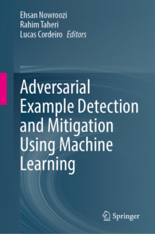 Kniha Adversarial Example Detection and Mitigation Using Machine Learning Ehsan Nowroozi