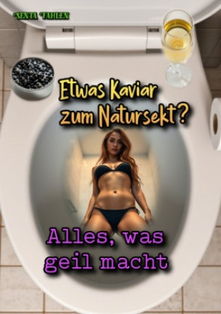 Kniha Etwas Kaviar zum Natursekt? Alles, was geil macht Senta Fahlen