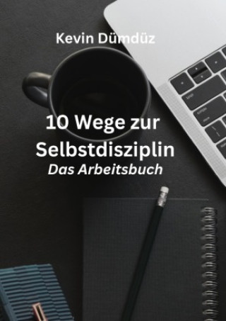 Kniha 10 Wege zur Selbstdisziplin Kevin Dümdüz