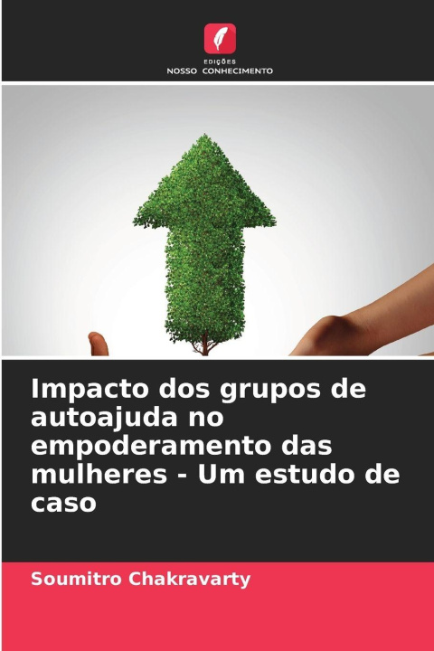Libro Impacto dos grupos de autoajuda no empoderamento das mulheres - Um estudo de caso Soumitro Chakravarty