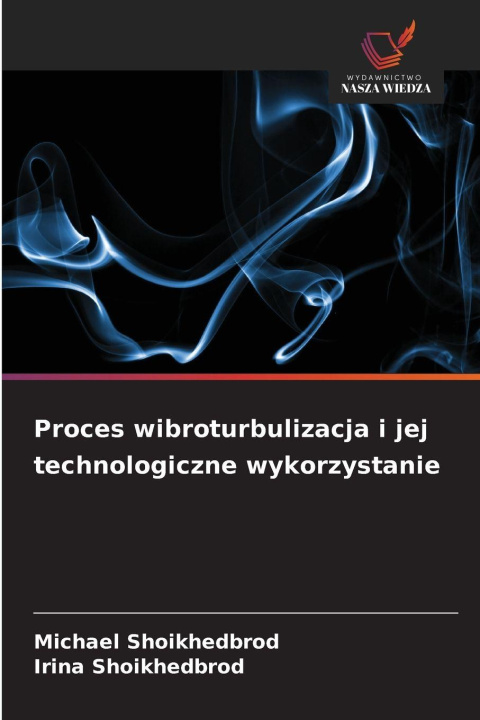 Kniha Proces wibroturbulizacja i jej technologiczne wykorzystanie Michael Shoikhedbrod