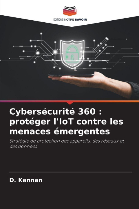 Libro Cybersécurité 360 : protéger l'IoT contre les menaces émergentes D. Kannan