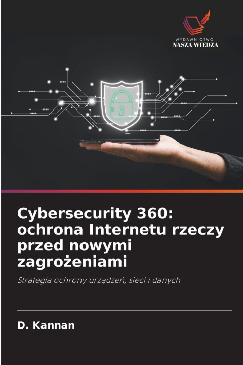 Kniha Cybersecurity 360: ochrona Internetu rzeczy przed nowymi zagrozeniami D. Kannan