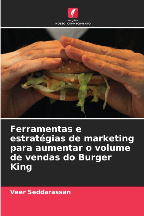 Libro Ferramentas e estratégias de marketing para aumentar o volume de vendas do Burger King Veer Seddarassan
