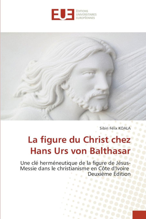 Libro La figure du Christ chez Hans Urs von Balthasar Sibiri Félix KOALA