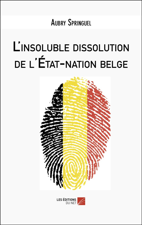 Kniha L'insoluble dissolution de l'État-nation belge Aubry Springuel