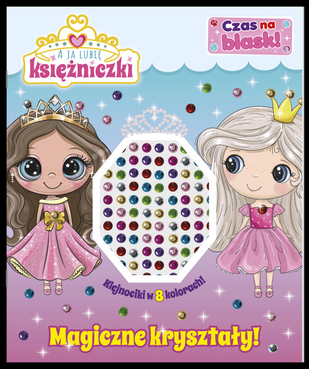 Kniha Magiczne kryształy! A ja lubię księżniczki. Czas na blask! Opracowanie zbiorowe