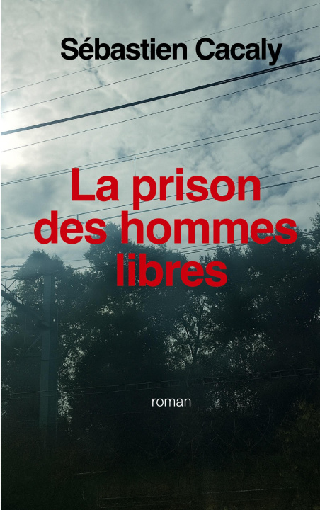 Kniha PRISON HOMMES LIBRES CACALY SEBASTIEN