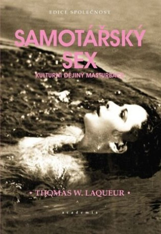Kniha Samotářský sex: Kulturní dějiny masturbace Thomas W. Laqueur