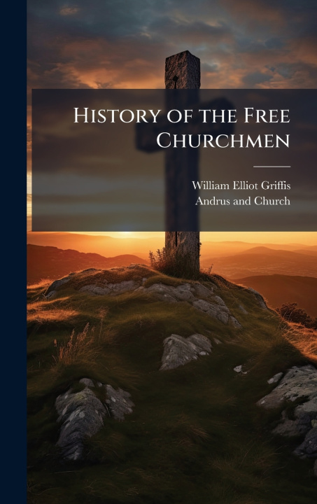 Libro History of the Free Churchmen William Elliot Griffis