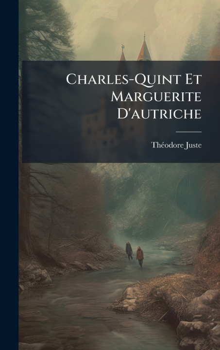 Libro Charles-Quint Et Marguerite D'autriche ThÃ©odore Juste