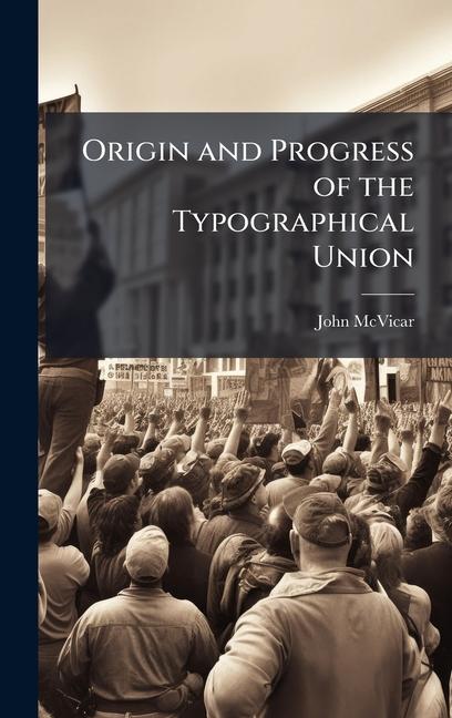 Kniha Origin and Progress of the Typographical Union John McVicar