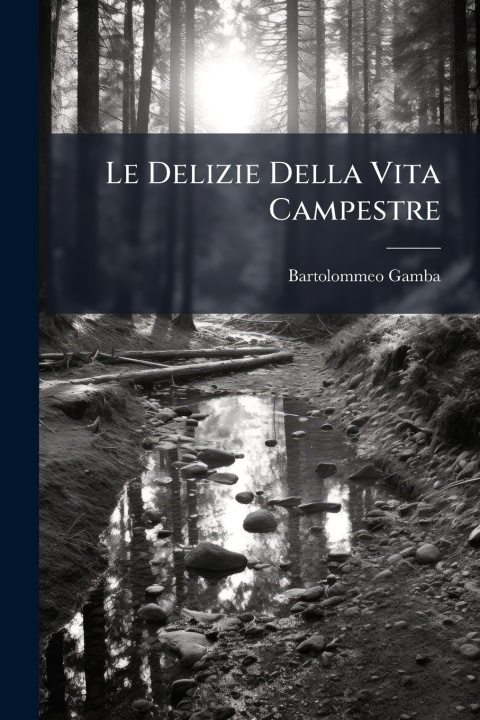 Libro Le Delizie Della Vita Campestre Bartolommeo Gamba