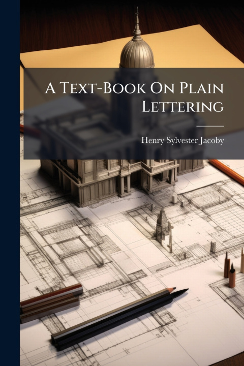 Kniha A Text-Book On Plain Lettering Henry Sylvester Jacoby